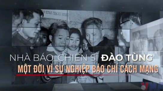 Ra mắt phim tài liệu “Nhà báo – chiến sĩ Đào Tùng, một đời vì sự nghiệp báo chí cách mạng”