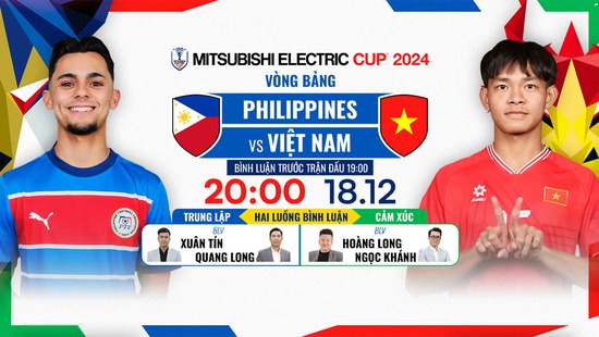 Lịch thi đấu bóng đá hôm nay 18/12: Trực tiếp Việt Nam đấu Philippines lúc mấy giờ?