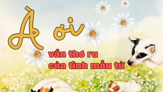 “À ơi” - vần thơ ru của tình mẫu tử
