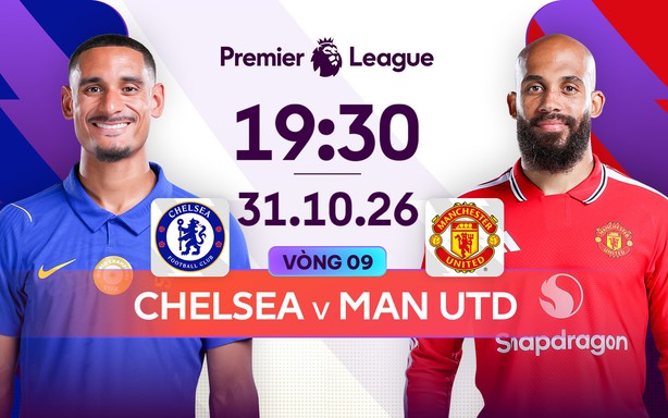 Lịch thi đấu bóng đá hôm nay 31/10: Trực tiếp Chelsea vs MU