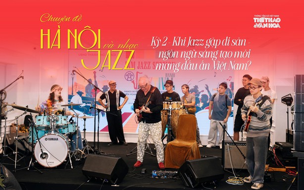 Khi jazz gặp di sản: Ngôn ngữ sáng tạo mang dấu ấn Việt Nam?