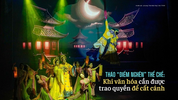 Tháo "điểm nghẽn" thể chế: Khi văn hóa cần được trao quyền để cất cánh