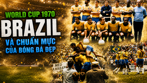 World Cup trong tôi: Brazil 1970 đã trở thành chuẩn mực đặc biệt của bóng đá đẹp như thế nào?