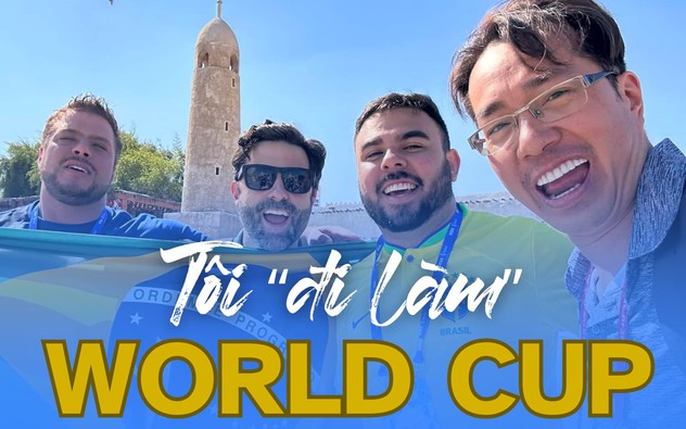 Tôi 'đi làm' World Cup