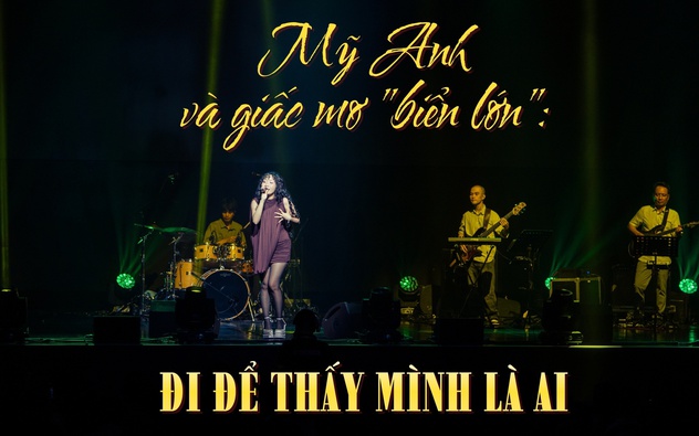 Mỹ Anh và giấc mơ "biển lớn": Đi để thấy mình là ai