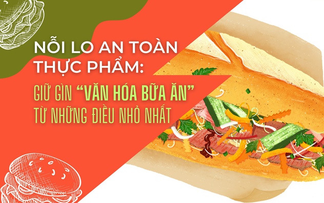 Nỗi lo an toàn thực phẩm: Giữ gìn “văn hóa bữa ăn” từ những điều nhỏ nhất