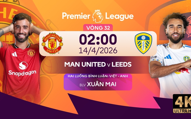 Link xem trực tiếp bóng đá MU vs Leeds 02h00 hôm nay, Ngoại hạng Anh vòng 32