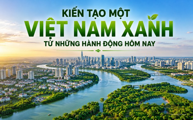 Kiến tạo một Việt Nam xanh từ những hành động hôm nay