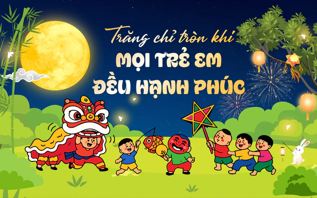 Trăng chỉ tròn khi mọi trẻ em đều hạnh phúc