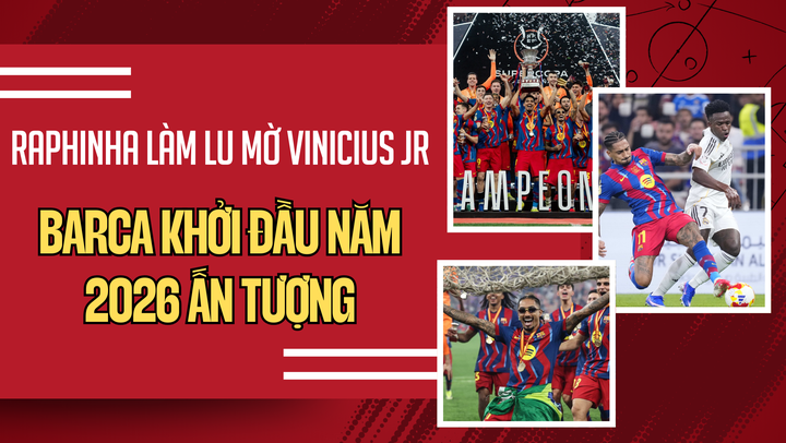Raphinha làm lu mờ Vinicius Jr, Barcelona khởi đầu năm mới ấn tượng