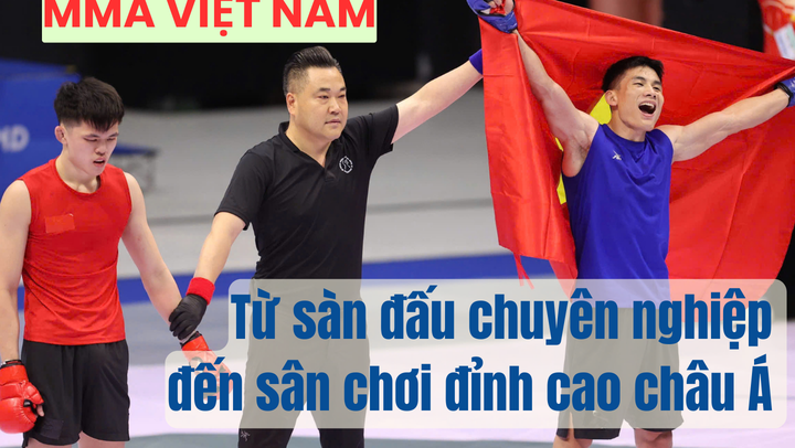 MMA Việt Nam: Từ sàn đấu chuyên nghiệp đến sân chơi đỉnh cao châu Á