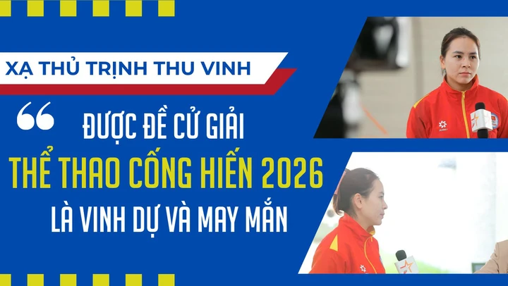 Xạ thủ Trịnh Thu Vinh: 'Được đề cử giải Thể thao Cống hiến 2026 là vinh dự và may mắn'