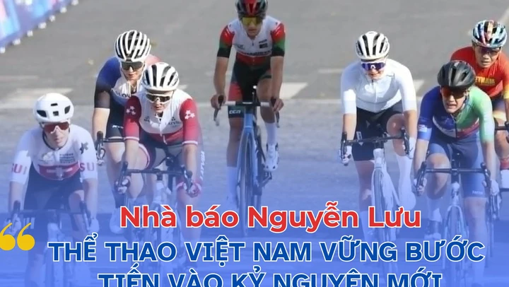 Nhà báo Nguyễn Lưu: “Thể thao Việt Nam vững bước cùng cả nước tiến vào kỷ nguyên mới”