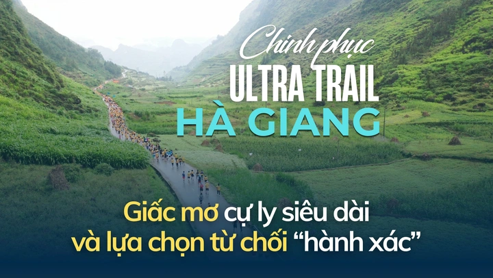 Chinh phục Ultra Trail Hà Giang: Giấc mơ cự ly siêu dài và lựa chọn từ chối "hành xác"
