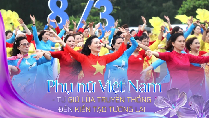 Phụ nữ Việt Nam - từ giữ lửa truyền thống đến kiến tạo tương lai
