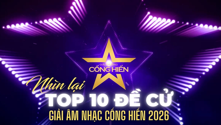 Nhìn lại Top 10 đề cử Giải Âm nhạc Cống hiến lần 20 năm 2026