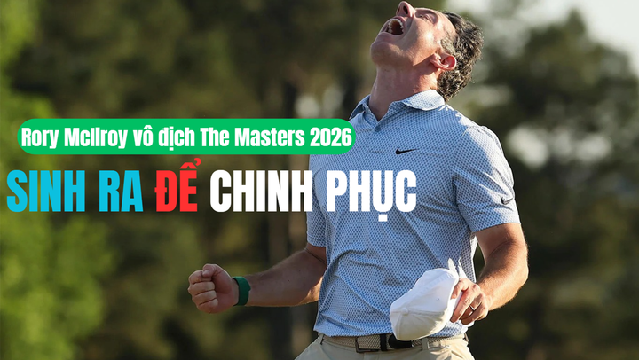 Rory McIlroy vô địch The Masters 2026: Sinh ra để chinh phục