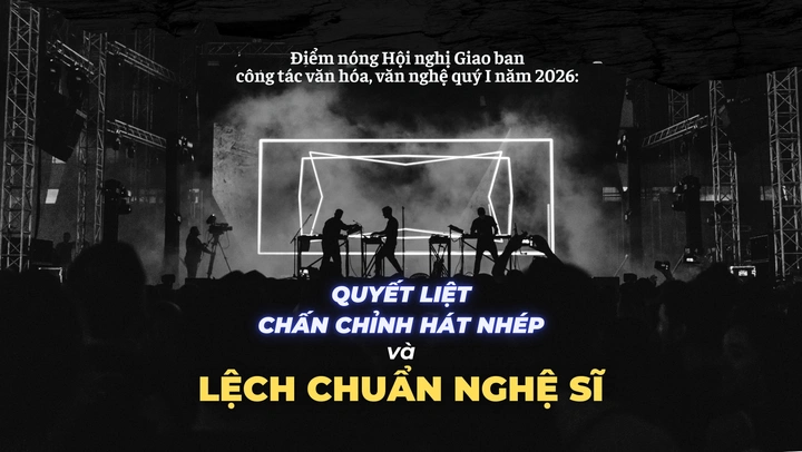 Hội nghị Giao ban công tác văn hóa, văn nghệ quý I năm 2026: Quyết liệt chấn chỉnh hát nhép và lệch chuẩn nghệ sĩ
