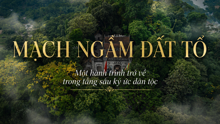 Mạch ngầm Đất Tổ - Một hành trình trở về trong tầng sâu ký ức dân tộc