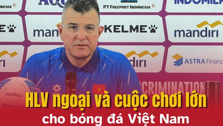 HLV ngoại và cuộc chơi lớn cho bóng đá Việt Nam