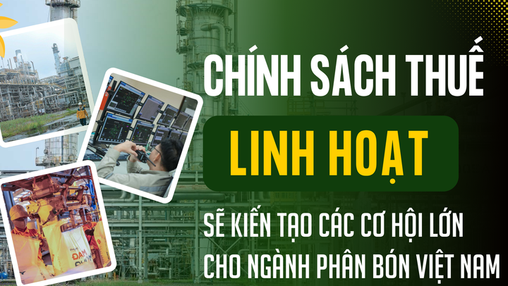 Chính sách thuế linh hoạt sẽ kiến tạo các cơ hội lớn cho ngành phân bón Việt Nam