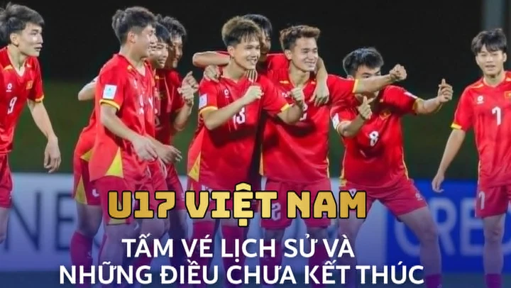 U17 Việt Nam: Tấm vé lịch sử và những điều chưa kết thúc