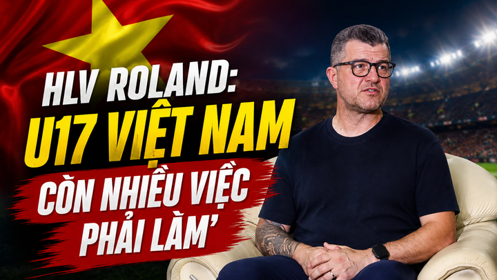HLV Roland: 'U17 Việt Nam còn nhiều việc phải làm'