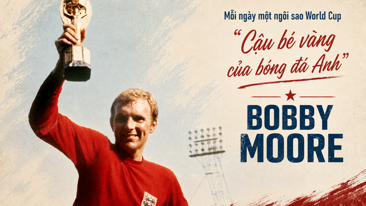 Mỗi ngày một ngôi sao World Cup: "Cậu bé vàng của bóng đá Anh" Bobby Moore