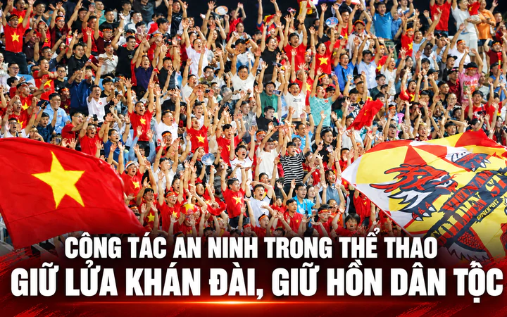 Công tác an ninh trong thể thao: Giữ lửa khán đài, giữ hồn dân tộc