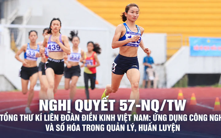 Tổng thư kí Liên đoàn điền kinh Việt Nam: Ứng dụng công nghệ và số hóa trong quản lý, huấn luyện