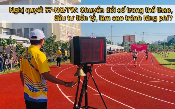 Nghị quyết 57-NQ/TW: Chuyển đổi số trong thể thao -  Đầu tư tiền tỷ, làm sao tránh lãng phí?