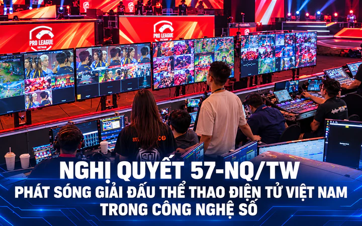 Nghị quyết 57-NQ/TW: Phát sóng giải đấu thể thao điện tử Việt Nam trong công nghệ số