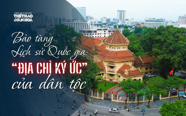 Bảo tàng Lịch sử Quốc gia: “Địa chỉ ký ức” của dân tộc 