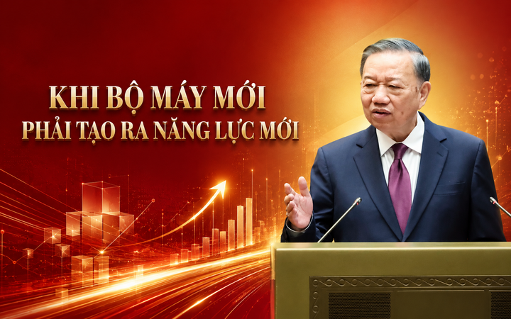 Khi bộ máy mới phải tạo ra năng lực mới