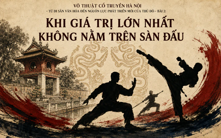 Võ thuật cổ truyền Hà Nội - Từ di sản văn hóa đến nguồn lực phát triển mới của Thủ đô: Bài 2 - Giá trị lớn nhất không nằm trên sàn đấu