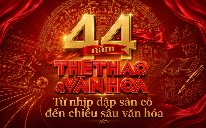 44 năm Thể thao và Văn hóa: Từ nhịp đập sân cỏ đến chiều sâu văn hóa