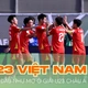 U23 Việt Nam khởi đầu như mơ ở giải U23 châu Á 2026