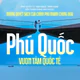 Những quyết sách của Chính phủ nhanh chóng đưa Phú Quốc vươn tầm quốc tế