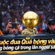 Cuộc đua Quả bóng Vàng nóng bỏng cả trong lẫn ngoài sân cỏ