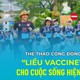 Ngày sức khoẻ toàn dân (7/4): Thể thao cộng đồng là "liều vaccine" cho cuộc sống hiện đại