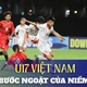 U17 Việt Nam và bước ngoặt của niềm tin