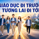 Giáo dục đi trước, tương lai đi tới