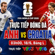 TRỰC TIẾP bóng đá Anh vs Croatia 03h00 hôm nay 18/6, bảng L World Cup 2026