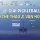Giải Pickleball Báo Thể thao & Văn hóa 2026: Kết nối báo chí, nghệ sĩ và doanh nhân