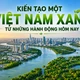 Kiến tạo một Việt Nam xanh từ những hành động hôm nay