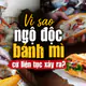 Vì sao ngộ độc bánh mì cứ liên tục xảy ra?